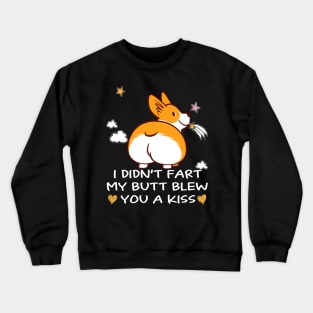 I Didn't Fart My Butt Blew You A Kiss (7) Crewneck Sweatshirt